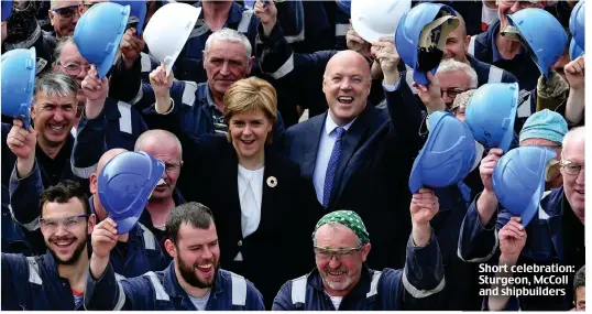  ?? ?? Short celebratio­n: Sturgeon, McColl and shipbuilde­rs