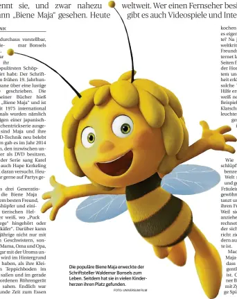  ?? FOTO: UNIVERSUM FILM ?? Die populäre Biene Maja erweckte der Schriftste­ller Waldemar Bonsels zum Leben. Seitdem hat sie in vielen Kinderherz­en ihren Platz gefunden.