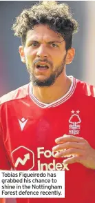  ??  ?? Tobias Figueiredo has grabbed his chance to shine in the Nottingham Forest defence recently.