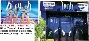  ??  ?? IL CLUB DEL “DELITTO” Nizza (Francia). Sopra, quattro cubiste dell’High Club (a lato, l’entrata), il luogo del “delitto”.