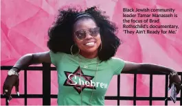  ?? Photo courtesy of Menemsha Films ?? Black Jewish community leader Tamar Manasseh is the focus of Brad Rothschild’s documentar­y, ‘They Ain’t Ready for Me.’