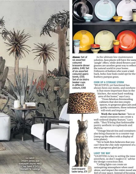  ??  ?? Go west: Desert landscape wallpaper mural, Meiji Chai Seed, £510, Rockett St George
Above: Set of six assorted coloured brasserie dinner plates, £48; Set of six assorted coloured apero bowls, £55;
Set of six bistro beaker cups in different colours, £48
Gold leopard table lamp, £9