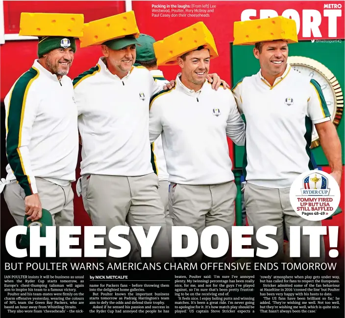  ?? ?? Packing in the laughs: (From left) Lee Westwood, Poulter, Rory McIlroy and Paul Casey don their cheesehead­s