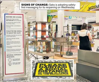  ??  ?? SIGNS OF CHANGE: Saks is adopting safetyfirs­t messaging for its reopening on Wednesday.