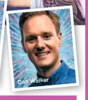  ??  ?? Dan Walker