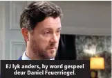  ?? ?? EJ lyk anders, hy word gespeel deur Daniel Feuerriege­l.