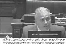  ?? ?? Alfonso Lereté presentó en sala documentac­ión que entiende demuestra las "omisiones, engaño y estafa".