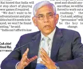  ?? GETTY IMAGES ?? CoA chief Vinod Rai.