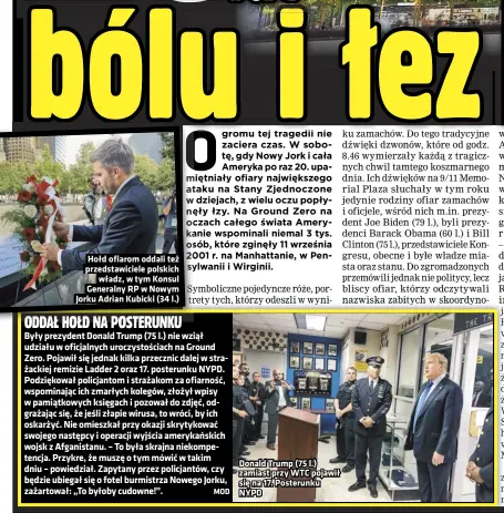  ??  ?? Hołd ofiarom oddali też przedstawi­ciele polskich władz, w tym Konsul Generalny RP w Nowym Jorku Adrian Kubicki (34 l.)
Donald Trump (75 l.) zamiast przy WTC pojawił się na 17. Posterunku NYPD