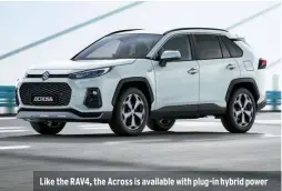  ??  ?? Like the RAV4, the Across is available with plug-in hybrid power
