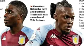  ?? ?? Marvelous Nakamba (left) and Bertrand Traore will miss a number of Villa fixtures