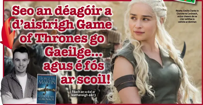  ??  ?? Réalta: Emilia Clarke in Cluiche na Corónach, atá ar cheann de na cláir teilifíse is cáiliúla ar domhan