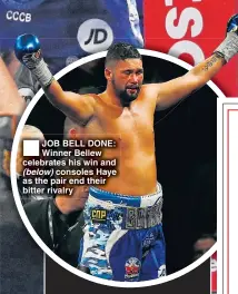  ??  ?? JOB BELL DONE: Winner Bellew celebrates his win and (below) consoles Haye as the pair end their bitter rivalry