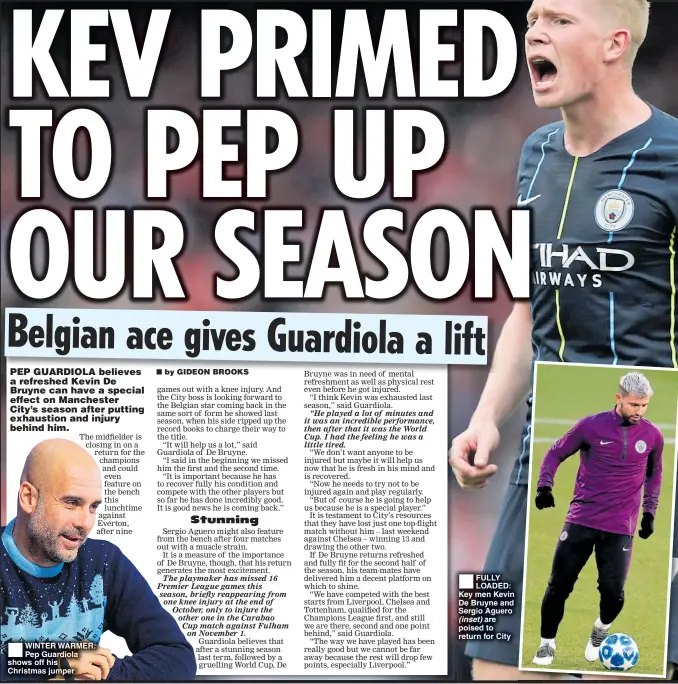  ??  ?? WINTER WARMER: Pep Guardiola shows off his Christmas jumper FULLY LOADED: Key men Kevin De Bruyne and Sergio Aguero (inset) are poised to return for City