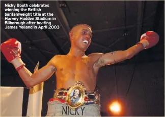  ??  ?? Nicky Booth celebrates winning the British bantamweig­ht title at the Harvey Hadden Stadium in Bilborough after beating James Yelland in April 2003