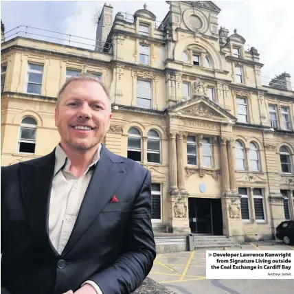  ?? Andrew James ?? > Developer Lawrence Kenwright from Signature Living outside the Coal Exchange in Cardiff Bay