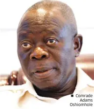  ??  ?? Comrade Adams Oshiomhole