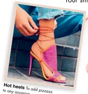  ??  ?? Hot heels To add to any pizzazz occasion .