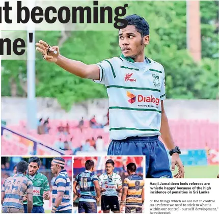  ??  ?? Aaqil Jamaldeen feels referees are 'whistle happy' because of the high incidence of penalties in Sri Lanka