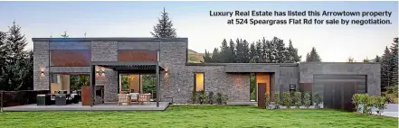  ?? ?? Luxury Real Estate has listed this Arrowtown property
at 524 Speargrass Flat Rd for sale by negotiatio­n.