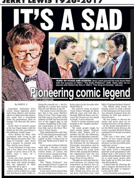  ??  ?? ‘KING’ OF STAGE AND SCREEN: Jerry Lewis proved his solo bona fides with the success of 1963’s “The Nutty Professor” (left). Years later, he costarred with Robert De Niro in 1983’s “The King of Comedy” (above).