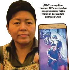  ??  ?? JENNY menunjukka­n rakaman CCTV merekodkan gelagat dua lelaki ketika melarikan beg sandang
pelancong China.