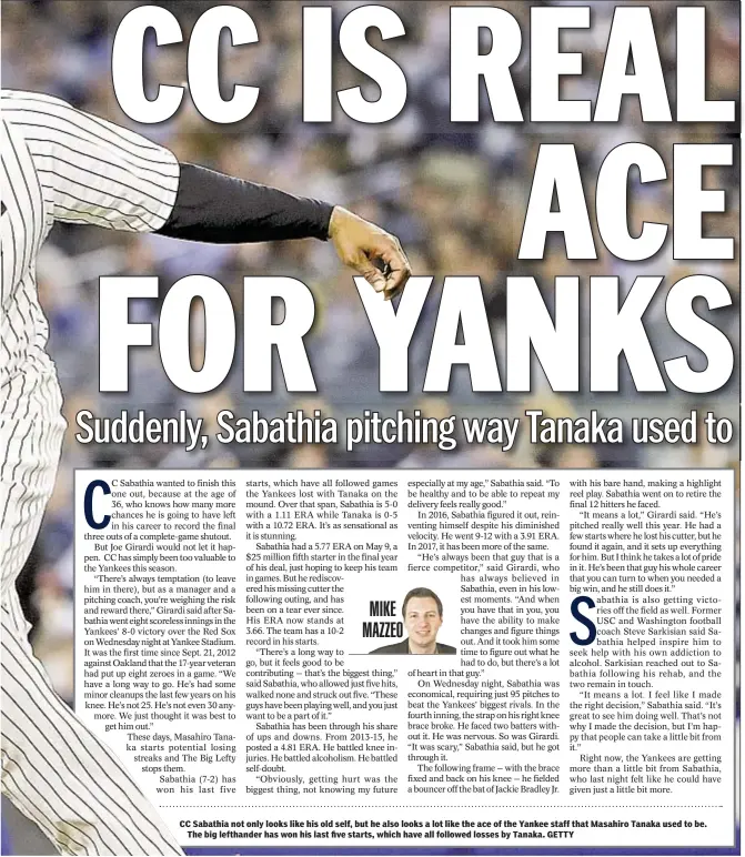  ??  ?? CC Sabathia not only looks like his old self, but he also looks a lot like the ace of the Yankee staff that Masahiro Tanaka used to be. The big lefthander has won his last five starts, which have all followed losses by Tanaka. GETTY