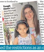  ?? ?? Tough timesdawn Jane first told Advertiser readers in early March 2020 how she and Sofia were confined to their home