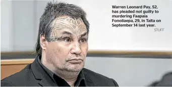  ?? STUFF ?? Warren Leonard Pay, 52, has pleaded not guilty to murdering Faapaia Fonoilaepa, 29, in Taita on September 14 last year.