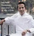  ??  ?? Michele Zambanini, executive chef di Villa d’Este.