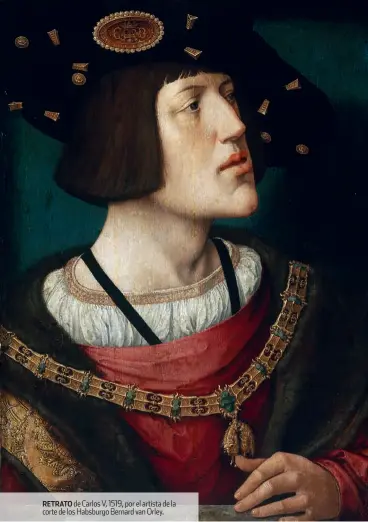  ??  ?? RETRATO de Carlos V, 1519, por el artista de la corte de los Habsburgo Bernard van Orley.