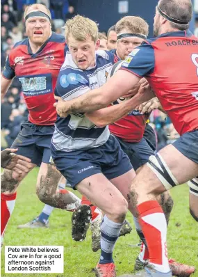  ??  ?? Pete White believes Cov are in for a good afternoon against London Scottish