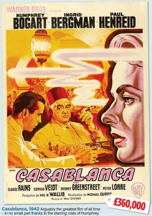  ??  ?? Casablanca, 1942 Arguably the greatest film of all time
– in no small part thanks to the starring roles of Humphrey
Bogart and Ingrid Bergman. This giant four-sheet poster is the only one known to exist. Designed by artist Luigi Martinati for a 1946 Italian release, it sold in 2017.