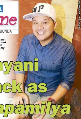  ??  ?? Bayani Agbayani: It’s as if I just took a vacation and came back to my real home.
