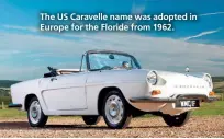  ??  ?? The US Caravelle name was adopted in Europe for the Floride from 1962.