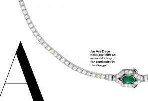  ??  ?? An Art Deco necklace with an emerald clasp for continuity in the design