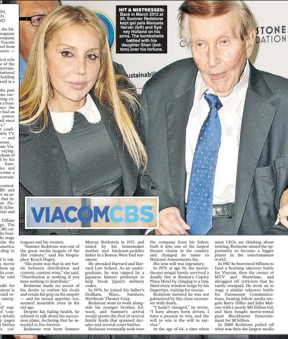  ??  ?? HIT & MISTRESSES: Back in March 2013 at 89, Sumner Redstone kept gal pals Manuela Herzer (left) and Sydney Holland on his arms. The bombshells battled with his daughter Shari (bottom) over his fortune.