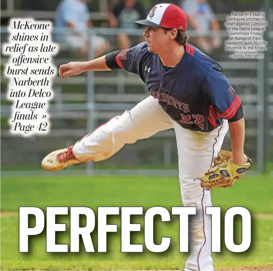  ?? PETE BANNAN — DIGITAL FIRST MEDIA ?? Narberth’s Marty McKeone pitches in relief against Concord in the Delco League semifinals Friday at Narberth Park. Narberth won 10-1to advance to the finals.