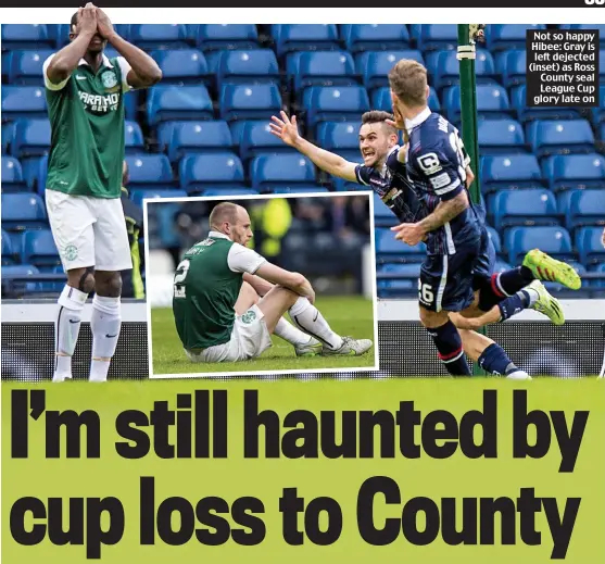  ??  ?? Not so happy Hibee: Gray is left dejected (inset) as Ross County seal League Cup glory late on