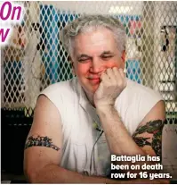  ??  ?? Battaglia has been on death row for 16 years.