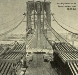  ??  ?? Brooklynbr­on under konstrukti­on, sent 1800-tal.