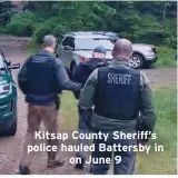  ??  ?? Kitsap County Sheriff’s police hauled Battersby in
on June 9