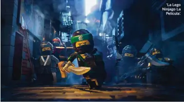  ??  ?? ‘La Lego Ninjago La Película’.