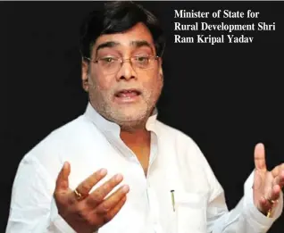  ??  ?? Minister of State for Rural Developmen­t Shri Ram Kripal Yadav
