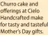  ?? ?? Churro cake and offerings at Cielo Handcrafte­d make for tasty and tasteful Mother’s Day gifts.