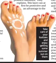  ??  ?? Take care of your tootsies and enjoy getting some summer sun on them