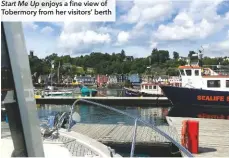  ??  ?? Start Me Up enjoys a fine view of Tobermory from her visitors’ berth