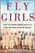  ??  ?? “FLY GIRLS: How Five Daring Women Defied All Odds and Made Aviation History” by: Keith O’Brien; Houghton Mifflin Harcourt (338 pages, $28)