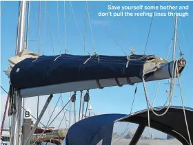  ??  ?? Save yourself some bother and don’t pull the reefing lines through