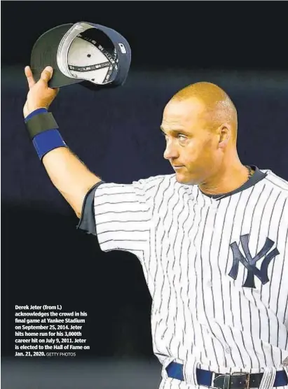  ?? GETTY PHOTOS ?? Derek Jeter (from l.) acknowledg­es the crowd in his final game at Yankee Stadium on September 25, 2014. Jeter hits home run for his 3,000th career hit on July 9, 2011. Jeter is elected to the Hall of Fame on Jan. 21, 2020.